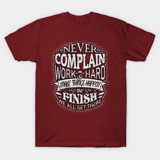 Never complain, work hard and make things happen! T-Shirt